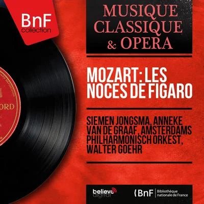 Siemen Jongsma/Anneke van de Graaf/Walter Goehr/Amsterdams Philharmonisch Orkest Mozart: Les noces de Figaro (Mono Version)