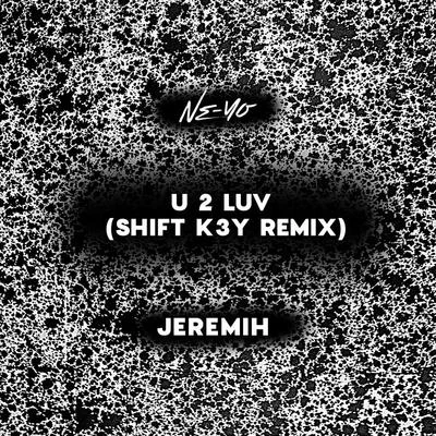 Jeremih/Ne-Yo U 2 Luv (Shift K3Y Remix)