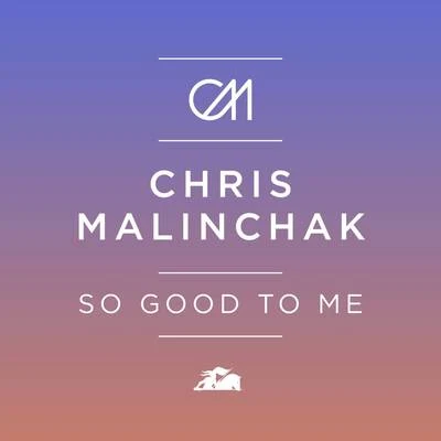 Chris Malinchak So Good To Me (Remixes)