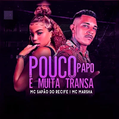 MC Sapão do Recife Pouco Papo e Muita Transa (feat. MC Marsha)