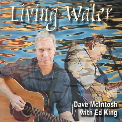 Dave McIntosh/Ed King Living Water