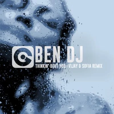 Ben DJ Thinkin Bout You (Vijay & Sofia Remix)