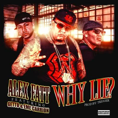 Alex Fatt Why Lie? (feat. Getto, Eme Carrion) - Single