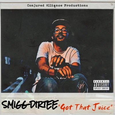 Smigg Dirtee Got That Juice