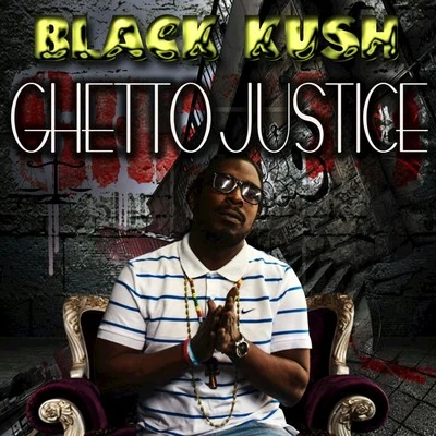 Black Kush Ghetto Justice