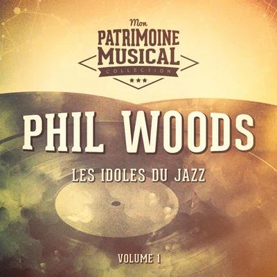 Phil Woods Les idoles du Jazz : Phil Woods, Vol. 1