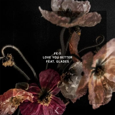 GLADES/Feki Love You Better (feat. Glades)