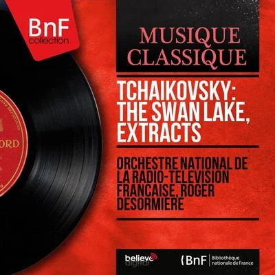 Roger Desormiere/Orchestre national de la Radio-télévision française Tchaikovsky: The Swan Lake, Extracts (Mono Version)