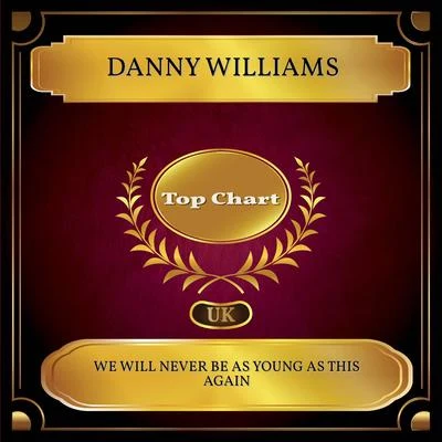 Danny Williams We Will Never Be As Young As This Again (UK Chart Top 100 - No. 44)