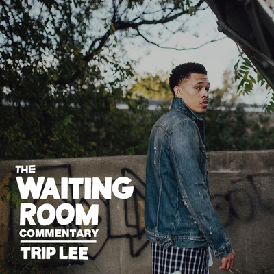 Trip Lee The Waiting Room (Commentary)