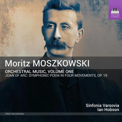 Sinfonia Varsovia MOSZKOWSKI, M.: Orchestral Music, Vol. 1 - Johanna dArc (Haufa, Sinfonia Varsovia, I. Hobson)