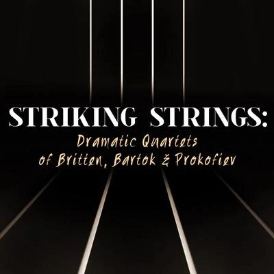 Bedrich Smetana Striking Strings: Dramatic Quartets of Britten, Bartok & Prokofiev