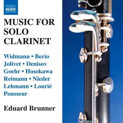 Eduard Brunner Clarinet Recital: Brunner, Eduard - WIDMANN, J.BERIO, L.JOLIVET, A.DENISOV, E.GOEHR, A.HOSOKAWA, T.REIMANN, A.