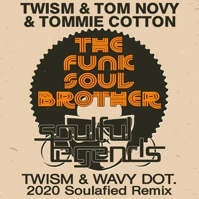 Twism/Tom Novy/Tommie Cotton The Funk Soul Brother (Twism & Wavy Dot. 2020 Soulafied Remix)