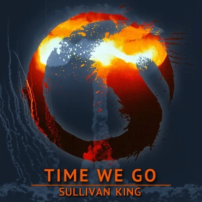 Sullivan King Time We Go