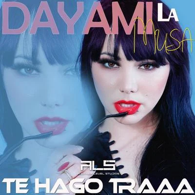 Dayami La Musa/ALS Te Hago Traaa