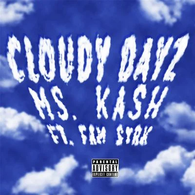 Ms. Kash/Fam Syrk Cloudy Dayz (feat. Fam Syrk)