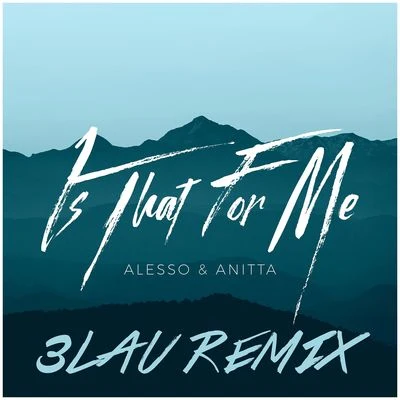 Alesso/Anitta/3LAU Is That For Me (3LAU Remix)