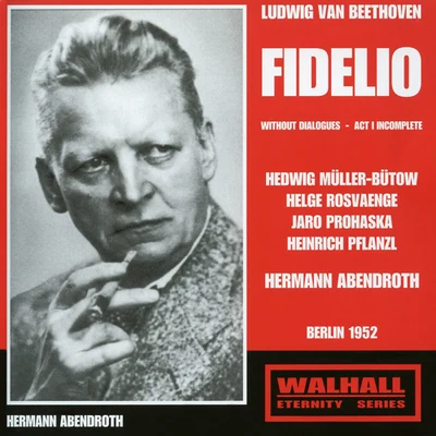 Hermann Abendroth BEETHOVEN, L. van: Fidelio [Opera] (Müller- Bütow, Rosvaenge, Pflanzl, Prohaska, Rehm, Berlin State Opera Chorus and Orchestra, Abendroth) (1948-1956)