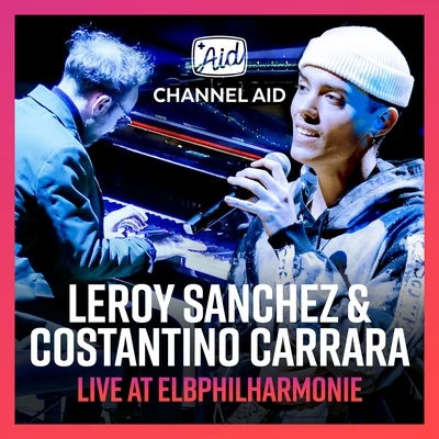 Leroy Sanchez/Madilyn Bailey/Channel Aid/Costantino Carrara/Leroy Sanchez & Costantino Carrara Live At Elbphilharmonie