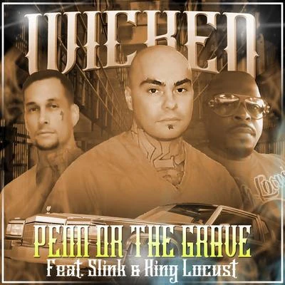 Wicked Penn Or The Grave (feat. Slink & King Locust)