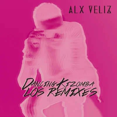 Alx Veliz Dancing Kizomba (Los Remixes)