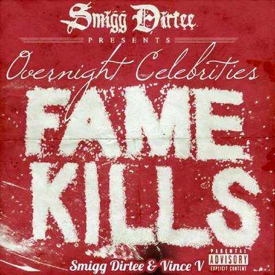 Smigg Dirtee/Vince V Overnight Celebrities Presents Fame Kills