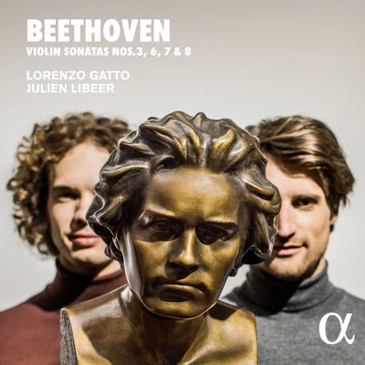 Julien Libeer/Lorenzo Gatto Beethoven: Violin Sonatas Nos. 3, 6, 7 & 8