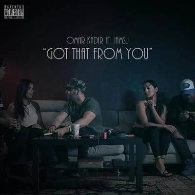 Omar Kadir Got That from You (feat. Iamsu!) - Single