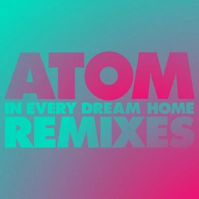 Atom In Every Dream Home Remix EP