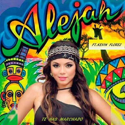 Kevin Florez/Alejah Te Has Marchado (feat. Kevin Florez)