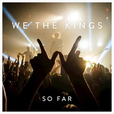 We The Kings So Far