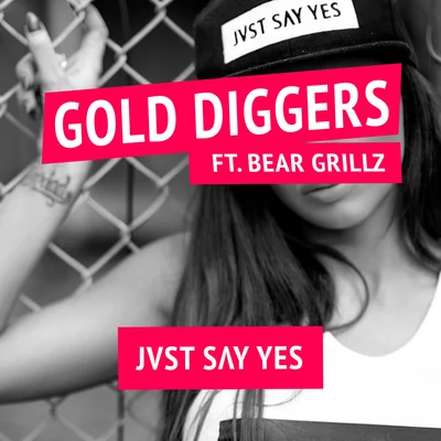 JVST SAY YES Gold Diggers (Feat. Bear Grillz)