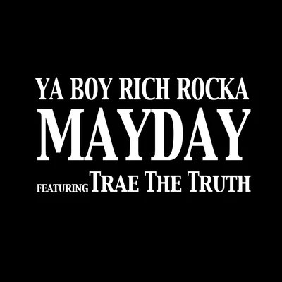 Ya Boy Rich Rocka Mayday (feat. Trae The Truth) - Single