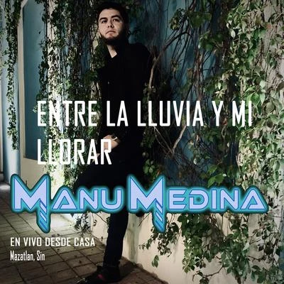 Manu Medina Entre La Lluvia y Mi Llorar