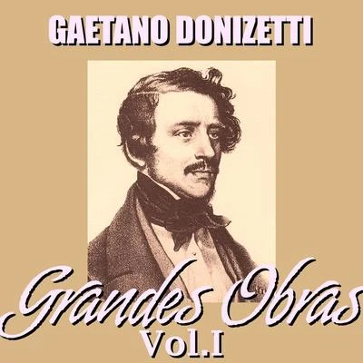 Gaetano Donizetti Gaetano Donizetti Grandes Obras Vol.I