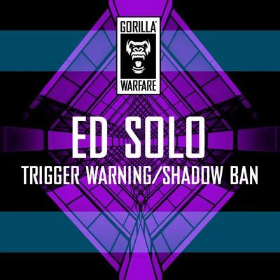 Ed Solo Trigger WarningShadow Ban