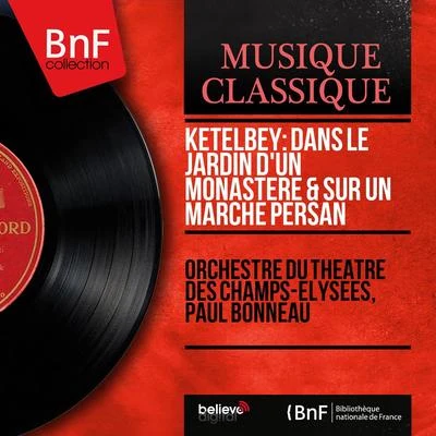 Paul Bonneau/Orchestre du Theatre des Champs-Elysees Ketèlbey: Dans le jardin dun monastère & Sur un marché persan (Mono Version)