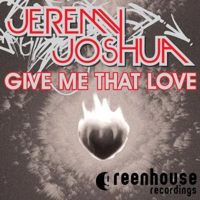 Jeremy Joshua Give Me That Love