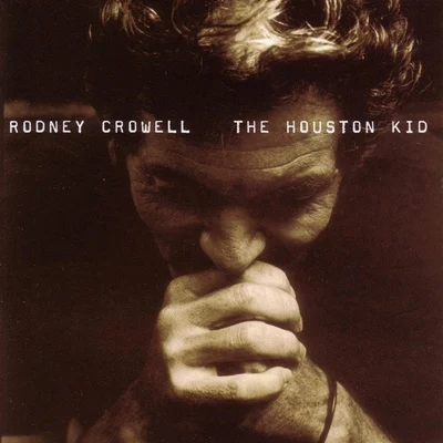 Rodney Crowell The Houston Kid