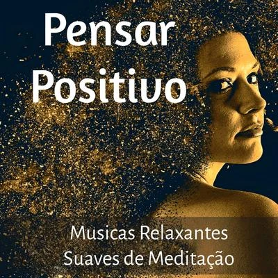 Alma Pensar Positivo - Musicas Relaxantes Suaves de Meditação para Novo Começo Equilibrio Emocional Regeneração com Sons da Natureza Instrumentais New Age