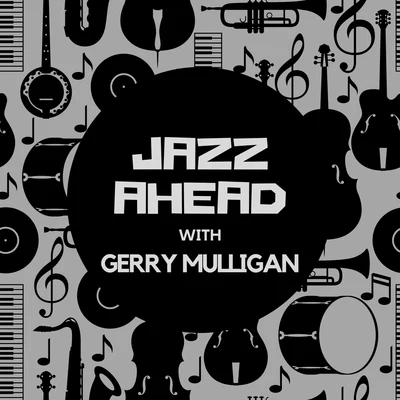 Gerry Mulligan Jazz Ahead with Gerry Mulligan