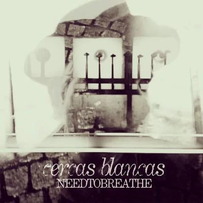 Needtobreathe Cercas Blancas