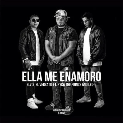 Leo G/Elvis el Versatil/Ryka the Prince Ella Me Enamoro (feat. Ryka the Prince & Leo G)