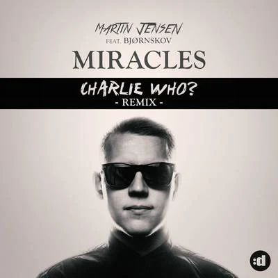 Martin Jensen Miracles (Charlie Who Remix)