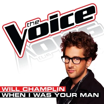 Will Champlin When I Was Your Man (The Voice Performance)