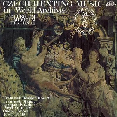 Collegium musicum pragense Czech Hunting Music in World Archives: Fiala - Koželuh - Anton - Vranický - Stamic