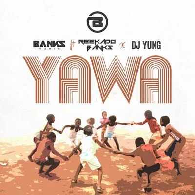 Reekado Banks/Dj Yung/Banks Music Yawa (feat. Reekado Banks & Dj Yung)