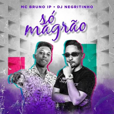 Mc Bruno IP/DJ Negritinho Só Magrão