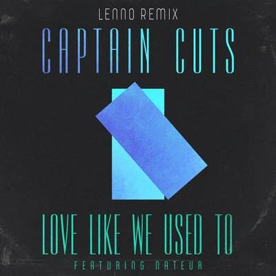 Captain Cuts Love Like We Used To (Lenno Remix)